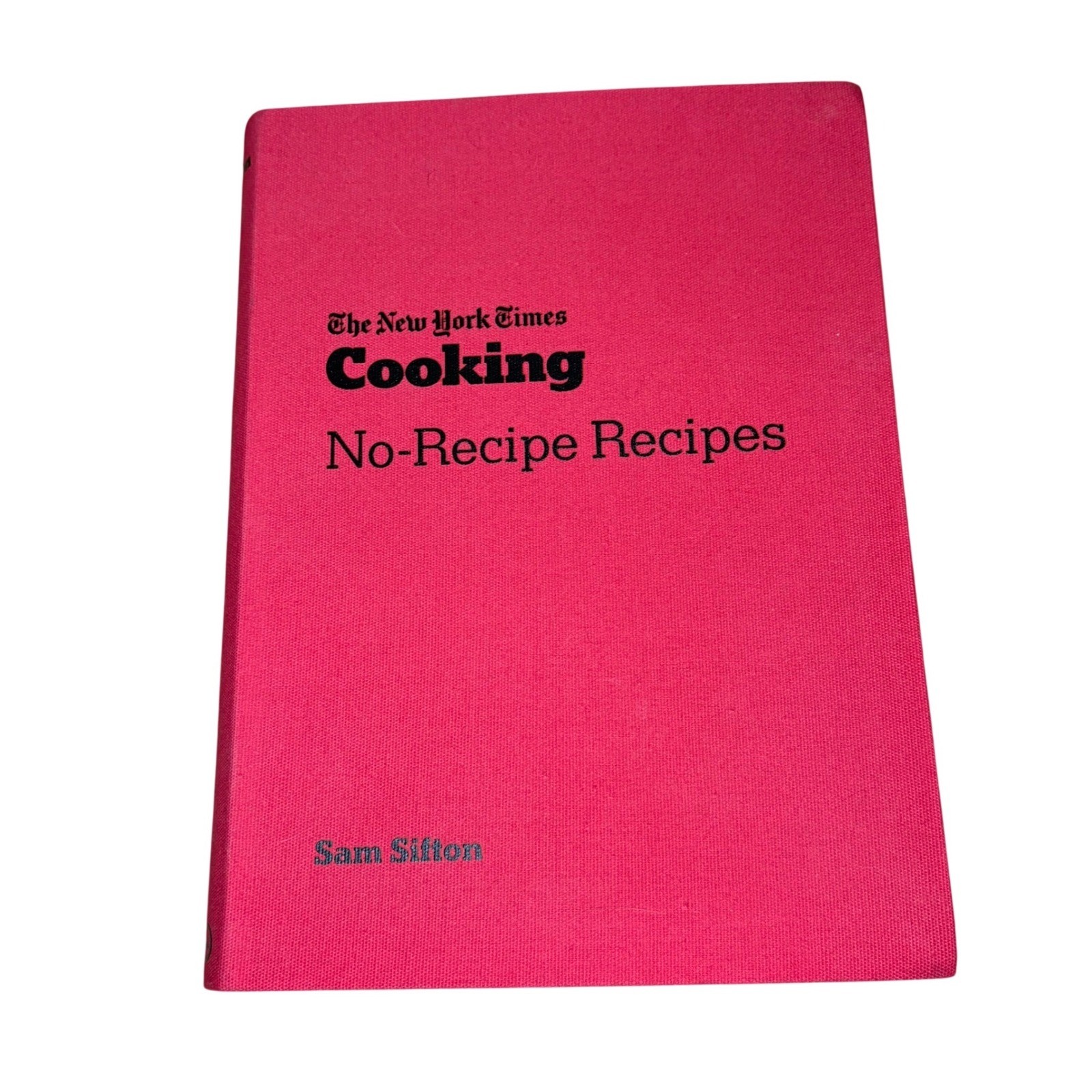 NYT Cooking No-Recipe Recipes Sam Sifton 2021 Hardcover Cookbook First Edition