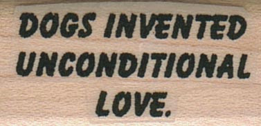 Dogs Invented Unconditional 3/4 x 1 1/4" Mounted Rubber Stamp, Dog Stamp, Dog