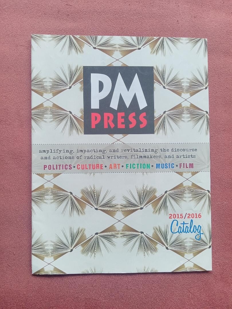 PM Press Catalog 2015-2016 Politics Culture Art Fiction Music Film Oakland 23 Pa