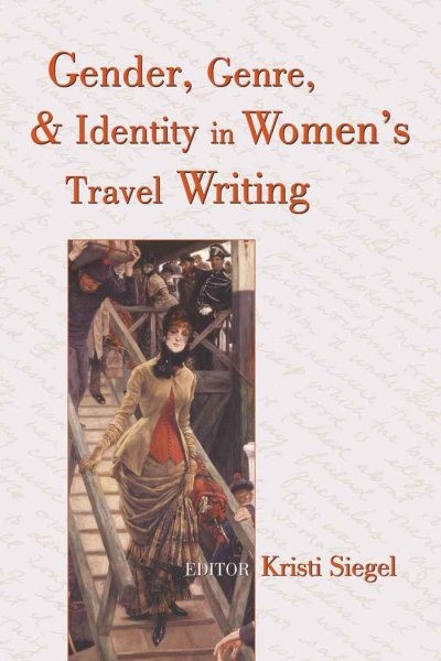 Gender, Genre, and Identity in Women's Travel Writing, Paperback by Siegel, K...