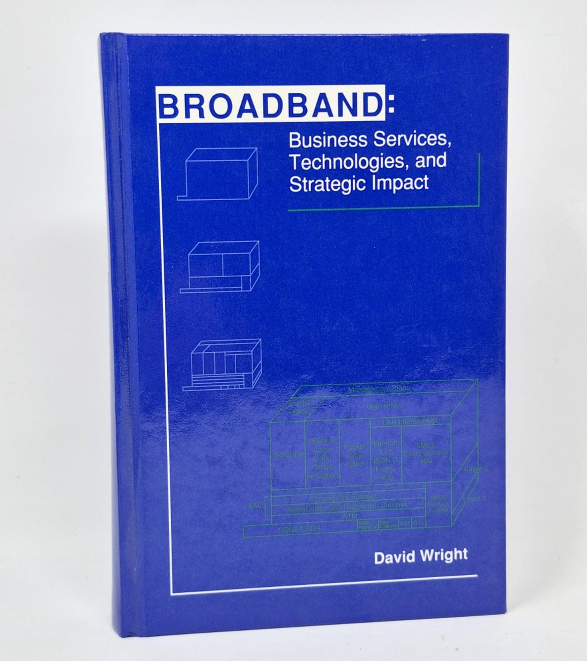 Broadband: Business Services, Technologies & Strategic Impact by David Wright