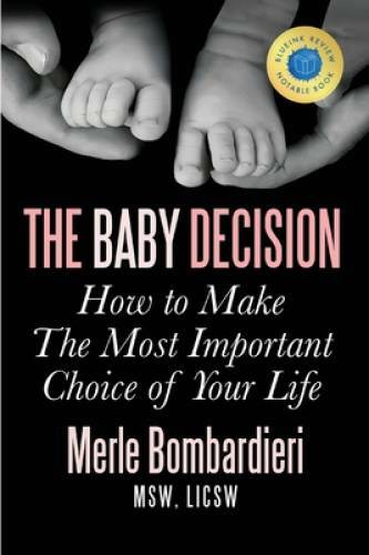 The Baby Decision: How to Make The Most Important Choice of Your Life - GOOD