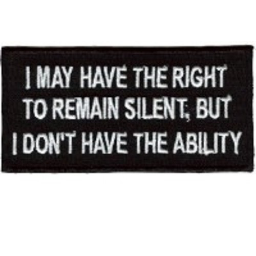 RIGHT TO REMAIN SILENT DON'T HAVE ABILITY EMBROIDERED BIKER PATCH
