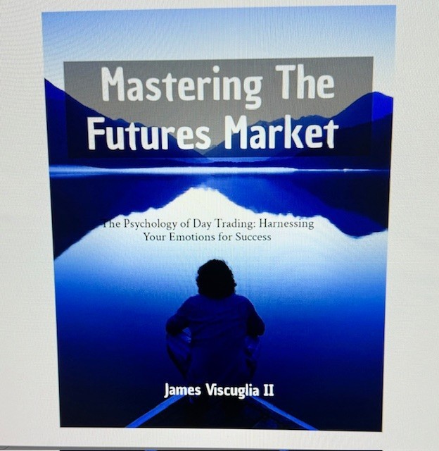 Mastering The Futures Market The Psychology of Day Trading by James Viscuglia II