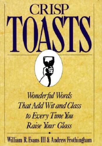 Crisp Toasts: Wonderful Words That Add Wit and Class to Every Time Y - VERY GOOD