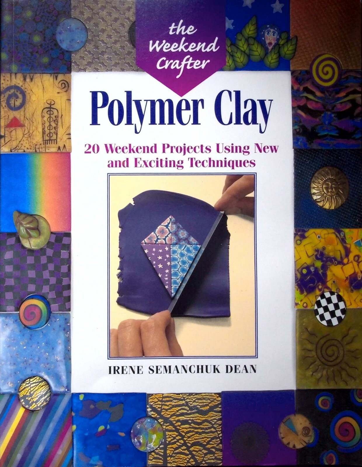 POLYMER CLAY : 20 WEEKEND PROJECTS USING NEW AND EXCITING TECHNIQUES IRENE