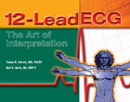 12-Lead ECG: The Art of Interpretation - Paperback By Garcia, Tomas B - GOOD