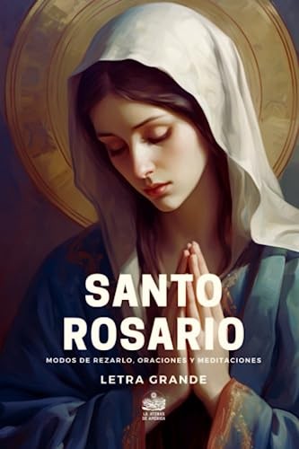 Santo Rosario. Modos de rezarlo, Oraciones y Meditaciones: Letra grande (Spanish