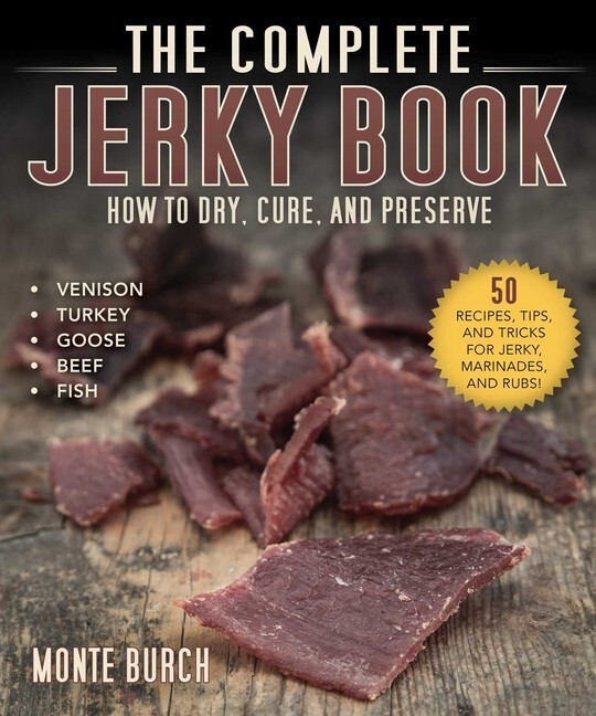 The Complete Jerky Book: How to Dry, Cure, & Preserve by Monte Burch~New