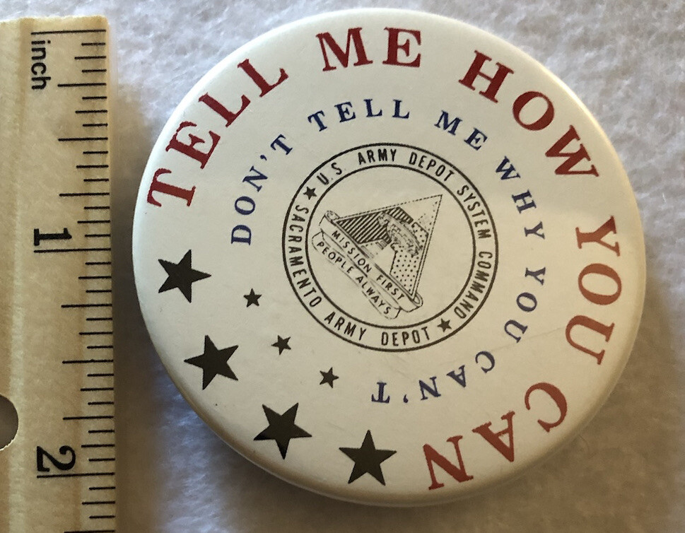 Tell Me How You Can - Don't Tell Me Why You Can't  - Sacramento Army Depot Pin