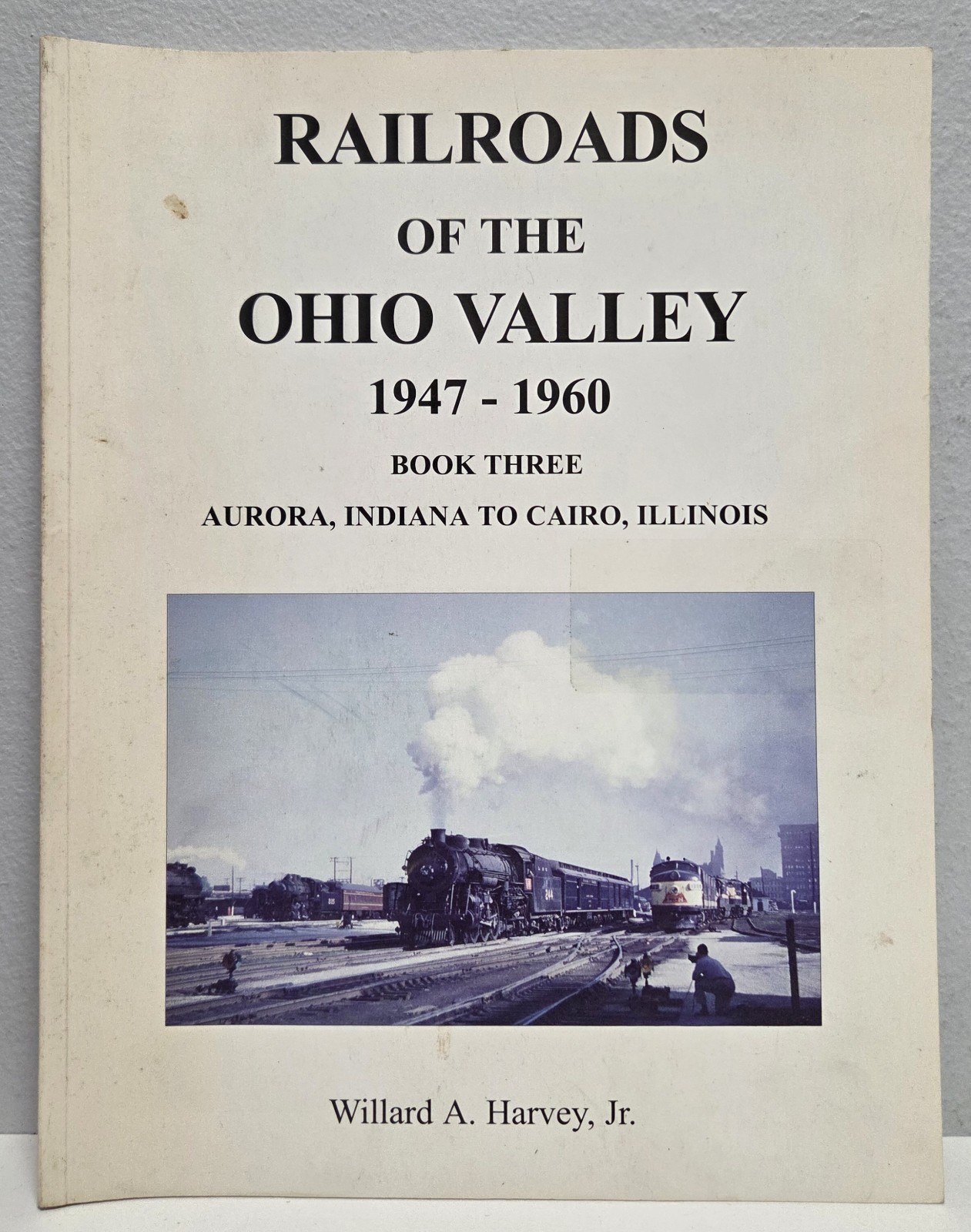 Railroads of the Ohio Valley 1947-1960 Book 3 Hand-Signed by Willard A Harvey Jr