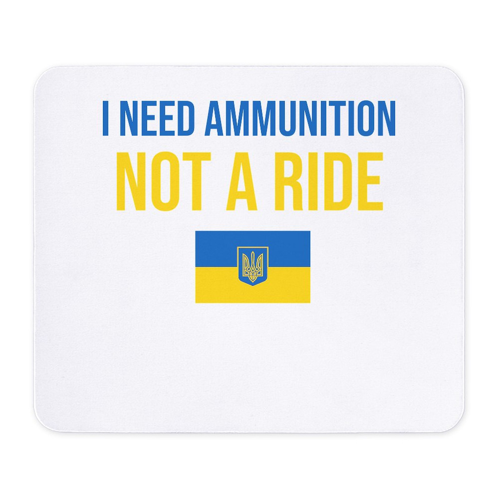CafePress I Need Ammunition Not A Ride Ukraine Uk Mousepad  (906942410)