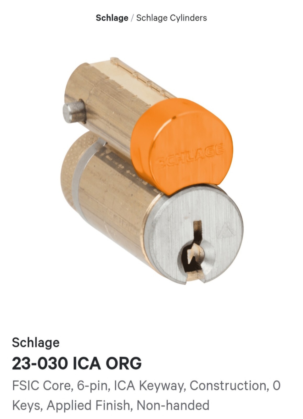 Schlage 23-030-ICA-ORG FSIC Core, ICA Keyway, Construction
