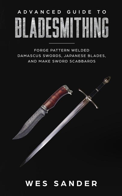 Advanced Guide to Bladesmithing Book: Forge Pattern Welded Damascus Swords~New