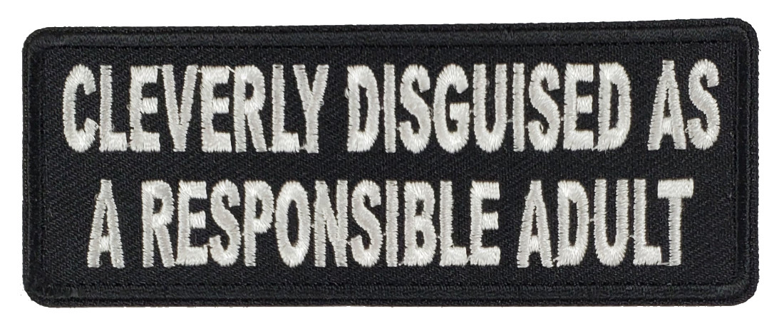 Cleverly Disguised As A Responsible Adult Funny Iron on Patch