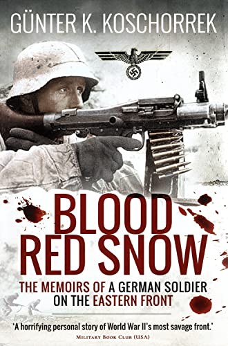 Blood Red Snow: The Memoirs of a German Soldier on th... by Gunter K. Koschorrek