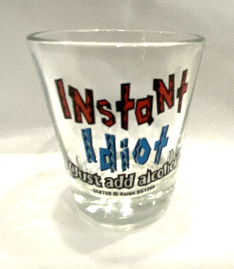 Instant Idiot (Just Add Alcohol) Shot Glass