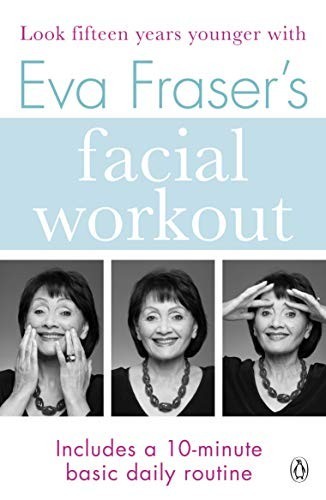 Eva Fraser's Facial Workout: Look Fifteen Years Youn... by Fraser, Eva Paperback