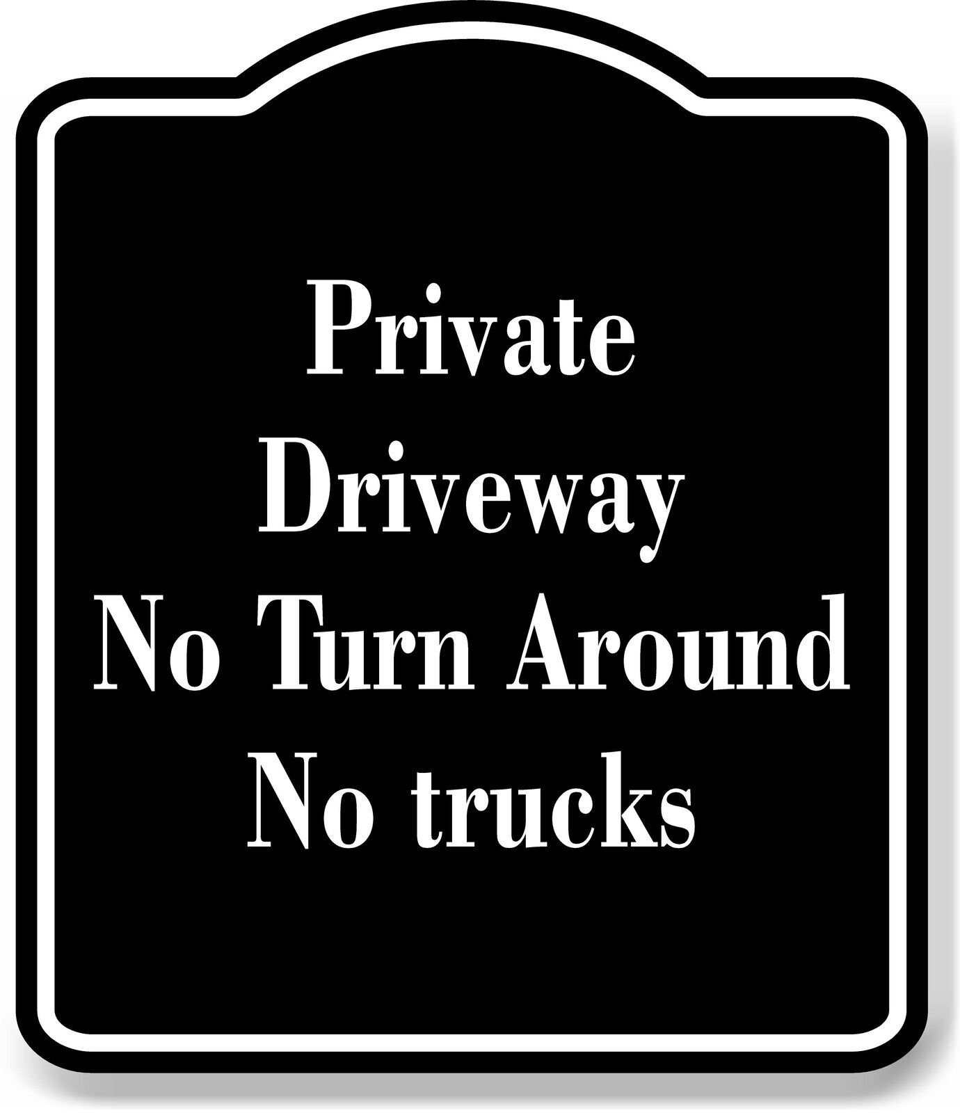 Private Driveway  No Turn Around  No Trucks BLACK Aluminum Composite Sign