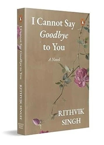 I Cannot Say Goodbye to You by Rithvik Singh Paperback 2025 NEW