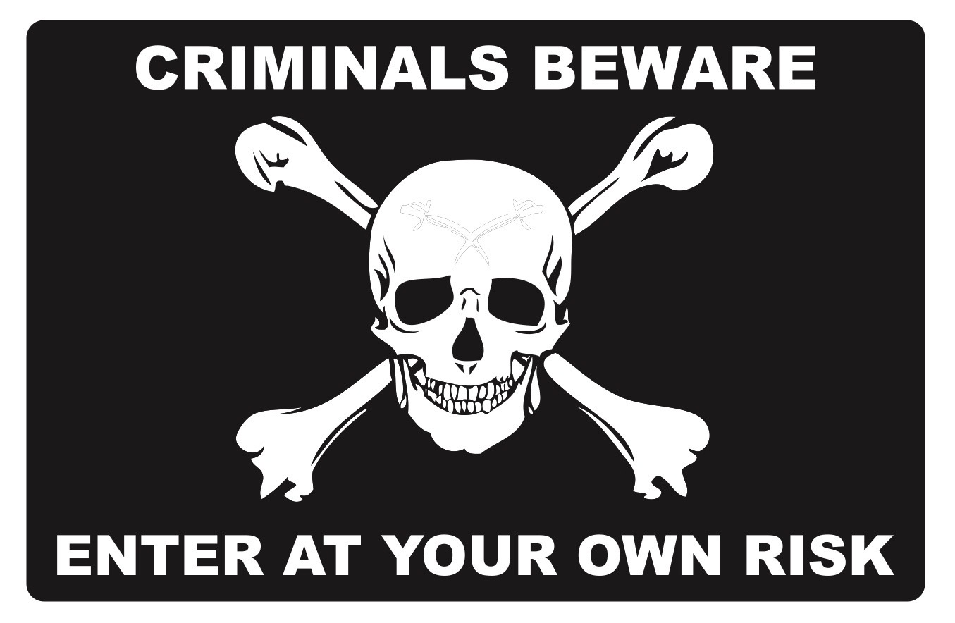 CRIMINALS BEWARE...ENTER AT YOUR OWN RISK  - SECURITY SIGN- #PS-518