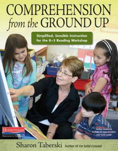 Comprehension from the Ground Up: Simplified, Sensible Instruction for th - GOOD