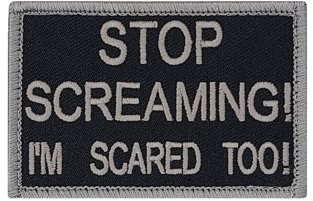 Stop Screaming I'm Scared Too Embroidered Patch |2PC HOOK BACKING 3.0" X 2.0"