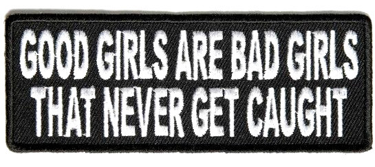 New Good Girls Are Bad Girls That Never Get Caugh Iron On Biker Patch 4x1.5 inch