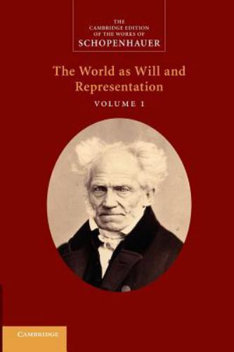 Schopenhauer: 'The World as Will and Representation': Volume 1 (The Cambridge E