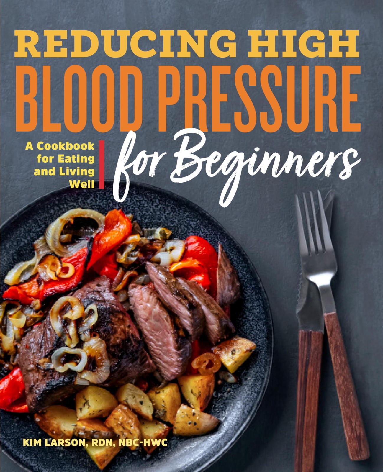 Reducing High Blood Pressure for Beginners: A Cookbook for Eating and Living Wel