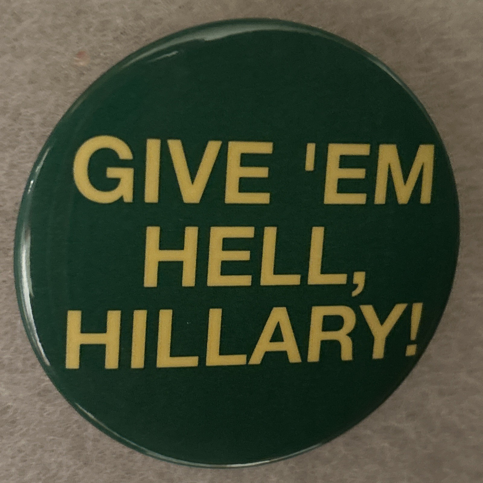 Give ‘Em Hell, Hillary  2 1/4” pinback button pin