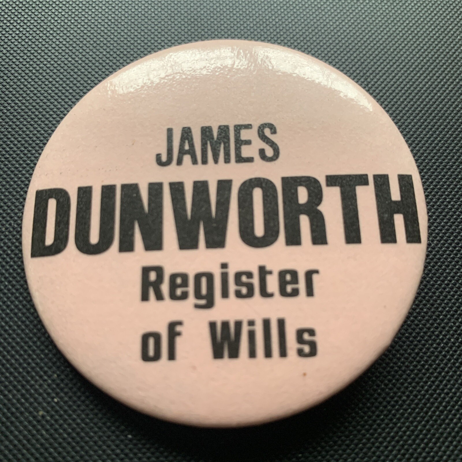 James Dunsworth Register Of Wills Political Campaign Pinback Button