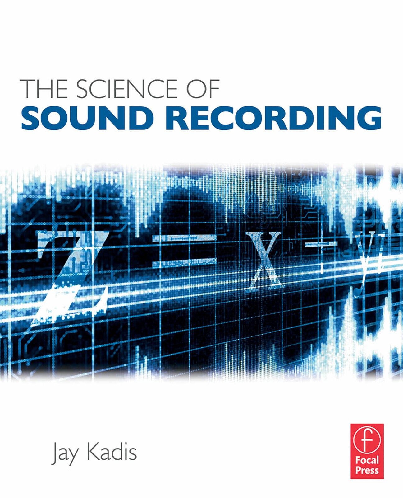 The Science of Sound Recording by Jay Kadis Pro Audio Training Focal Press Book