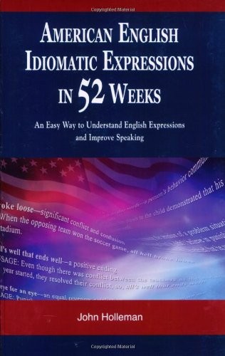 American English Idiomatic Expressions in 52 Weeks: An Easy Way