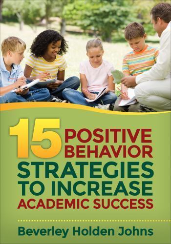 Fifteen Positive Behavior Strategies to Increase Academic Success - Johns, Bever