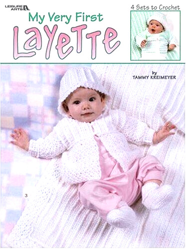 (NEW) Leisure Arts MY VERY FIRST LAYETTE #3162 Tammy Kreimeyer 4 Sets To Crochet