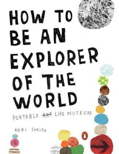 How to Be an Explorer of the World: Portable Life Museum - Paperback - GOOD