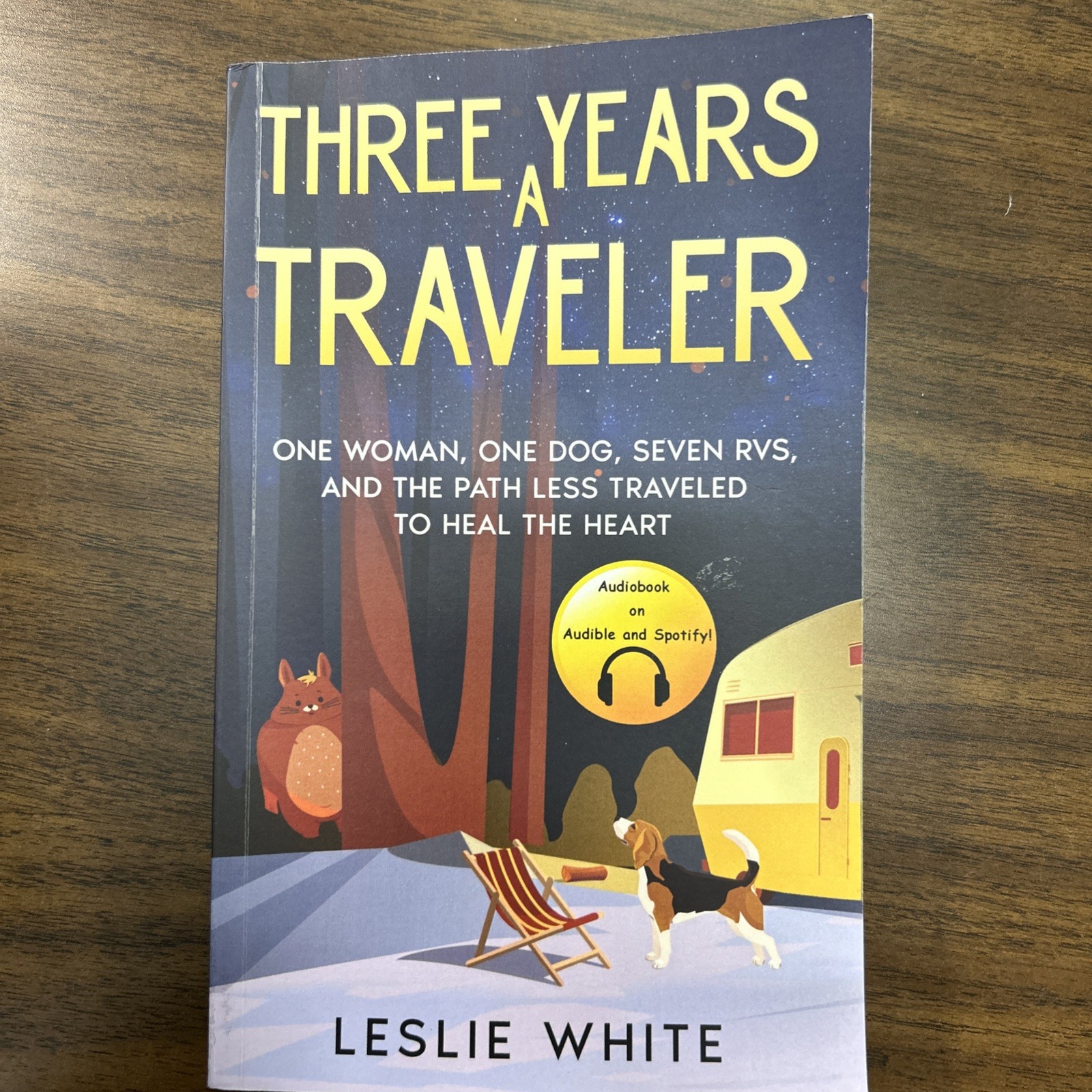 Three Years A Traveler: One woman, One dog, Seven RVs, and the path less travele
