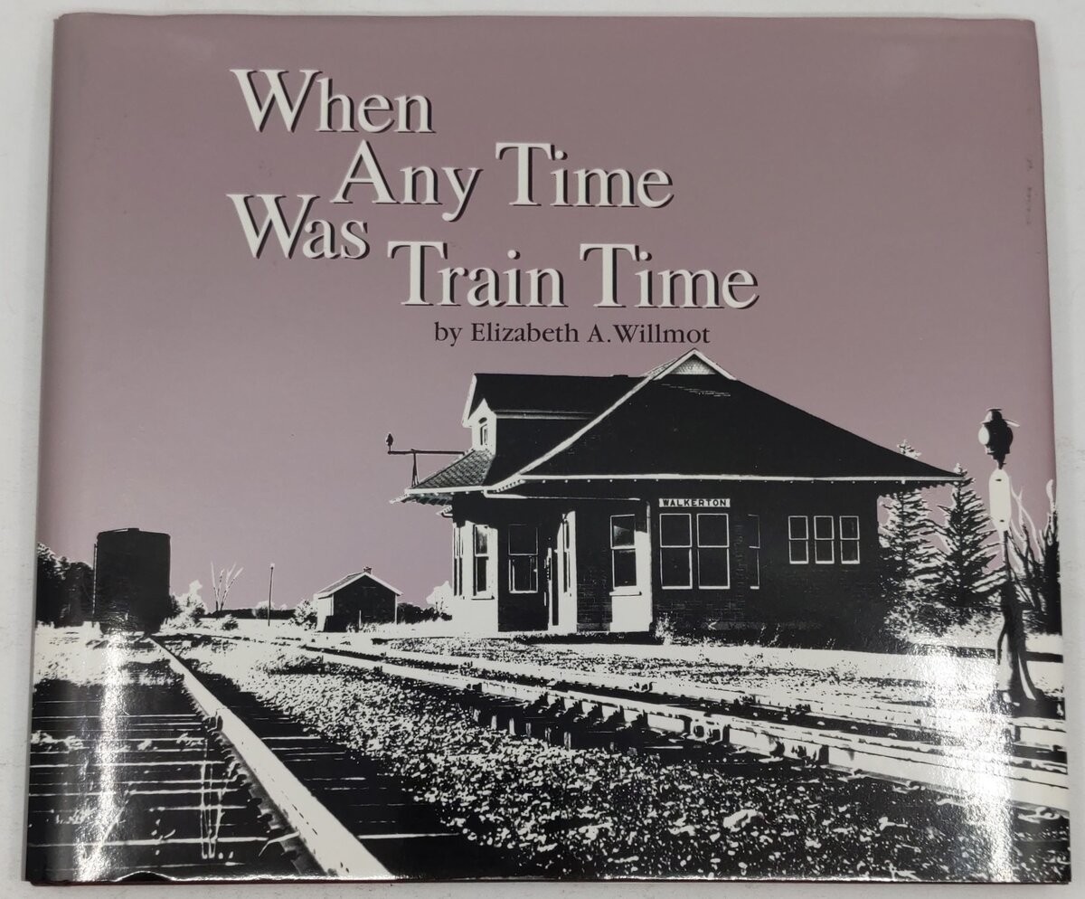 When Any Time Was Train Time Hardcover Book By Elizabeth A. Willmot EX