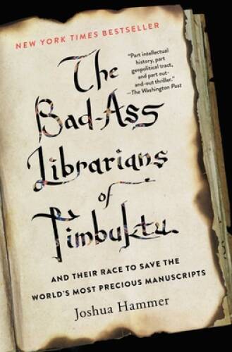 The Bad-Ass Librarians of Timbuktu: And Their Race to Save the World's Mo - GOOD