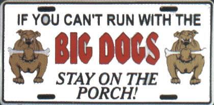 If You Can't Run With The Big Dogs Stay On The Porch Novelty License Plate Sign