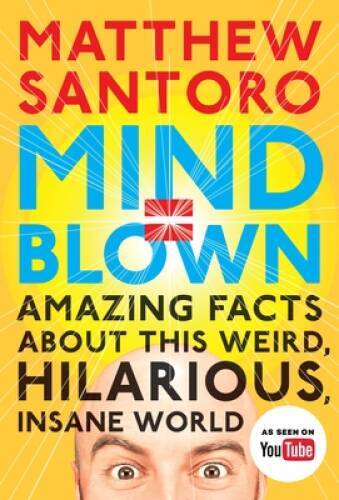 Mind = Blown: Amazing Facts About This Weird, Hilarious,  - VERY GOOD