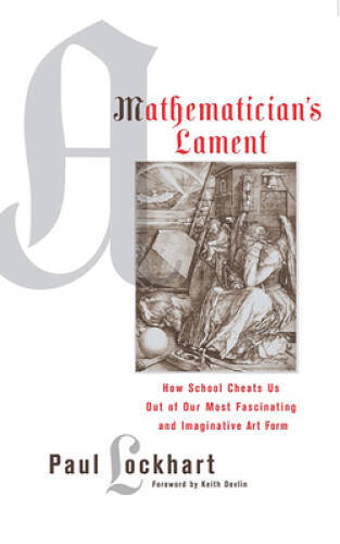 A Mathematician's Lament: How School Cheats Us Out of Our Most Fascinatin - GOOD