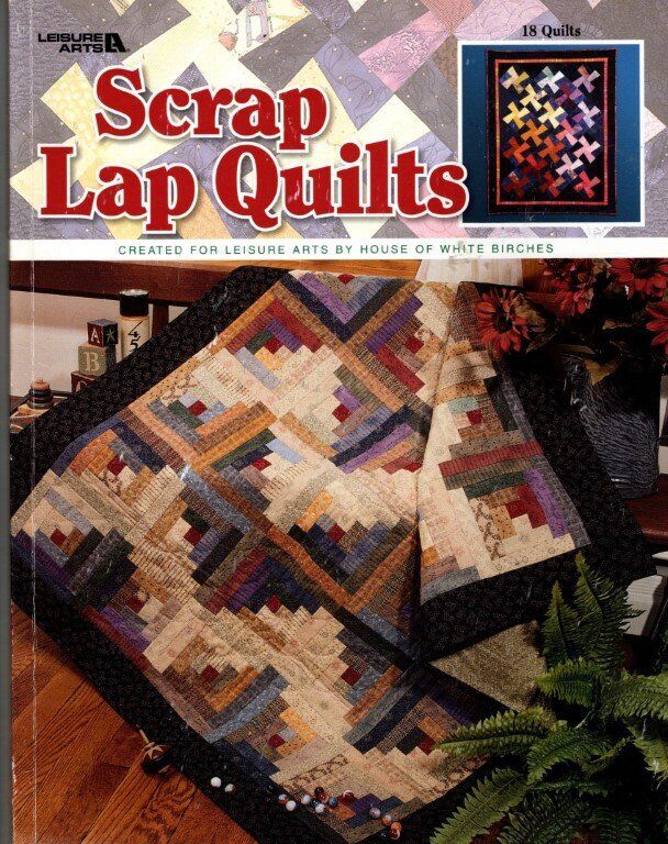 LEISURE ARTS SCRAP LAP QUILTS 18 PRETTY DESIGNS 128-PAGES