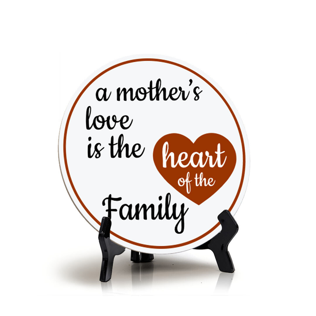 A Mother's Love Is The Heart Of A Family (5 x 5“) Circle Table Sign