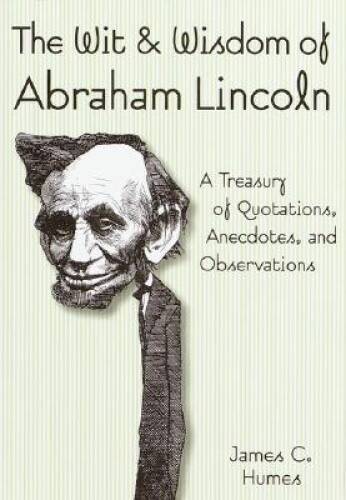 The Wit & Wisdom of Abraham Lincoln - Hardcover By Humes, James C. - GOOD