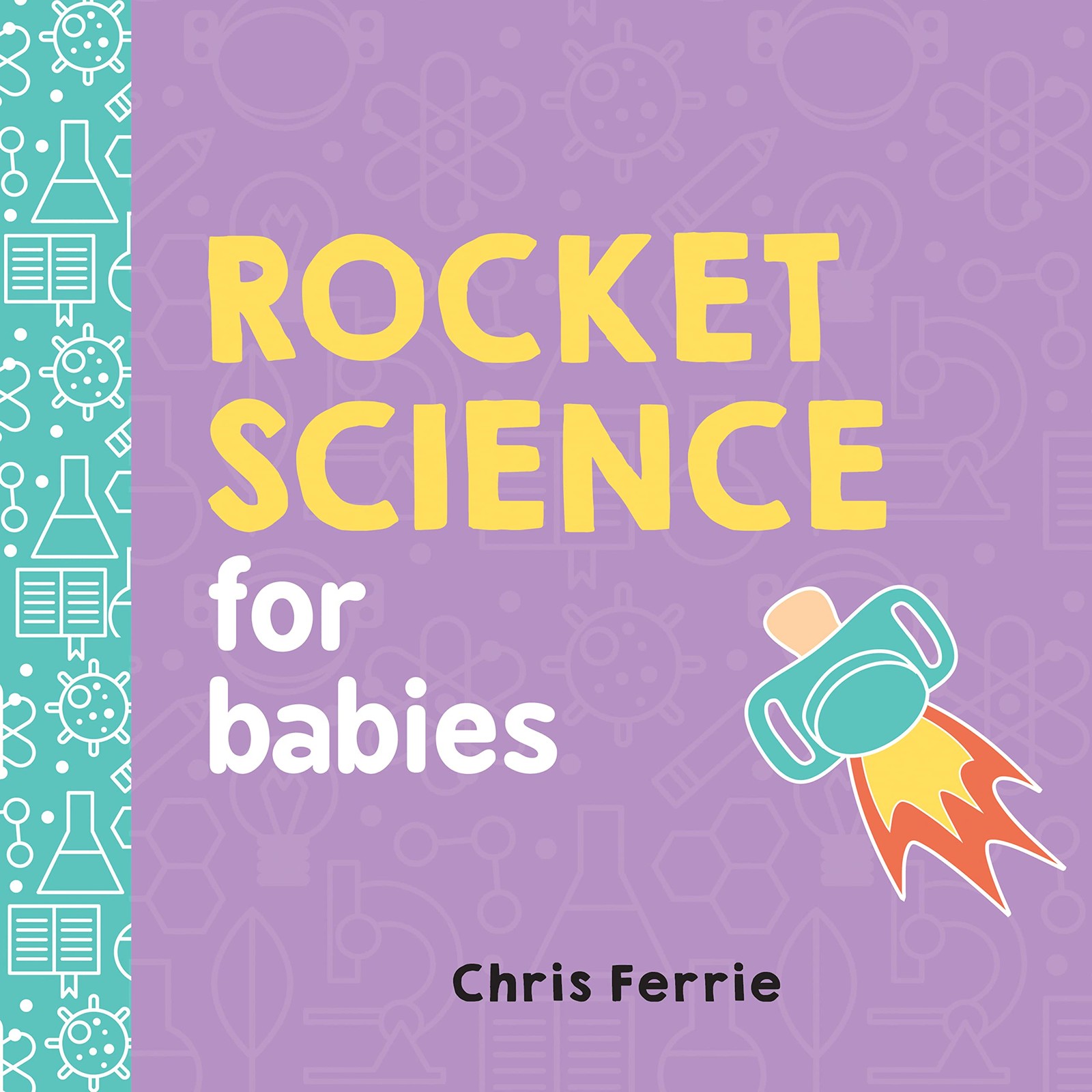 Rocket Science for Babies A Fun Space and Science Learning Gift for Babies or