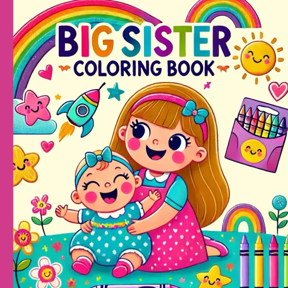 Big Sister Coloring Book: Cute Gift for Little Girls Ages 2-8 with a Younger Sib