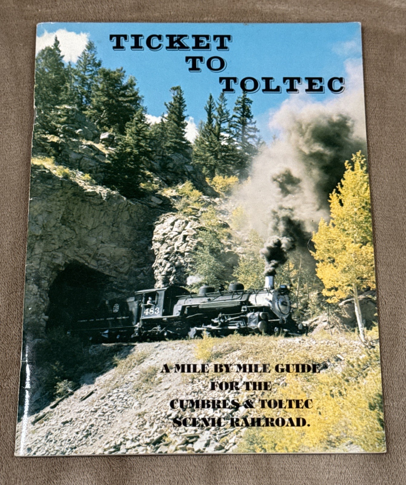 DC Train Book TICKET TO TOLTEC A MILE BY MILE GUIDE FOR THE SCENIC RAILROAD