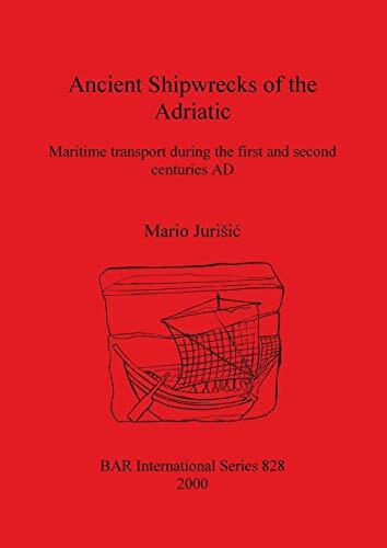 Ancient Shipwrecks of the Adriatic: Maritime transport during the first and s-,